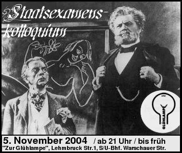 Examenskolloquium, 5. Nov, Zur Gluehlampe, ab 21Uhr Examenskolloquium, 5. Nov, Zur Gluehlampe, Lehmbruck Str. 1, S/U/Tram Warschauer Str., ab 21Uhr